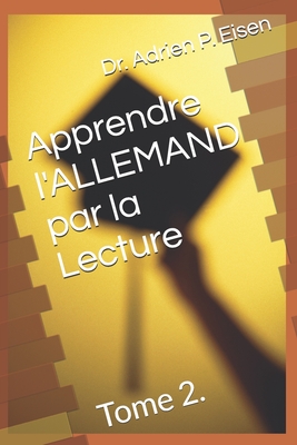 Apprendre l'ALLEMAND par la Lecture: Tome 2. - Eisen, Adrien P, Dr.