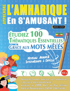 Apprendre l'Amharique En s'Amusant - Niveau Avanc: Intermdiaire  Difficile - tudiez 100 Thmatiques Essentielles Grce Aux Mots Mls - Vol.1