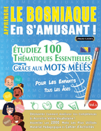 Apprendre Le Bosniaque En s'Amusant - Pour Les Enfants: Tous Les ges - tudiez 100 Thmatiques Essentielles Grce Aux Mots Mls - Vol.1