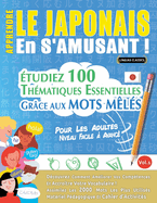 Apprendre Le Japonais En s'Amusant - Pour Les Adultes: Niveau Facile  Avanc - tudiez 100 Thmatiques Essentielles Grce Aux Mots Mls - Vol.1