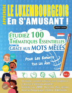 Apprendre Le Luxembourgeois En s'Amusant - Pour Les Enfants: Tous Les ges - tudiez 100 Thmatiques Essentielles Grce Aux Mots Mls - Vol.1