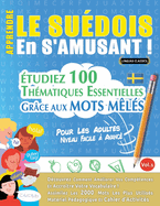 Apprendre Le Sudois En s'Amusant - Pour Les Adultes: Niveau Facile  Avanc - tudiez 100 Thmatiques Essentielles Grce Aux Mots Mls - Vol.1