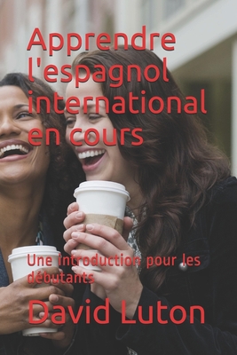 Apprendre L'espagnol International En Cours: Une Introduction Pour Les ...