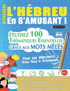 Apprendre l'Hbreu En s'Amusant - Pour Les Dbutants: Niveau Facile Et Intermdiaire - tudiez 100 Thmatiques Essentielles Grce Aux Mots Mls - Vol.1