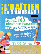 Apprendre l'Hatien En s'Amusant - Pour Les Adultes: Niveau Facile  Avanc - tudiez 100 Thmatiques Essentielles Grce Aux Mots Mls - Vol.1