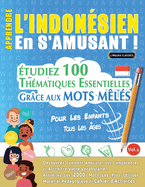 Apprendre l'Indonsien En s'Amusant - Pour Les Enfants: Tous Les ges - tudiez 100 Thmatiques Essentielles Grce Aux Mots Mls - Vol.1