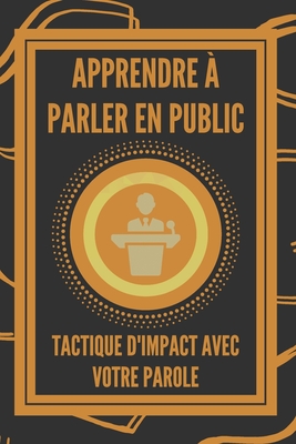 Apprendre ? Parler En Public: TACTIQUE D'IMPACT avec votre PAROLE - Libres, Mentes