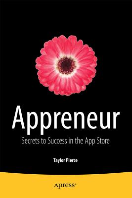 Appreneur: Secrets to Success in the App Store - Pierce, Taylor