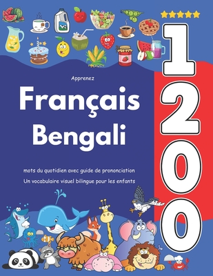 Apprenez Franais Bengali: 1 200 mots du quotidien avec guide de prononciation: Un vocabulaire visuel bilingue pour les enfants - Caouette, Estelle
