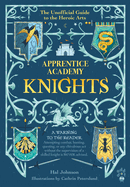 Apprentice Academy: Knights: The Unofficial Guide to the Heroic Arts