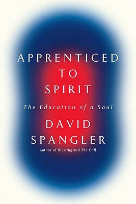 Apprenticed to Spirit: The Education of a Soul - Spangler, David