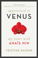 Apprenticed to Venus: My Years with Ana?s Nin