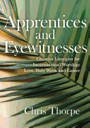 Apprentices and Eyewitnesses: Creative Liturgies for Incarnational Worship