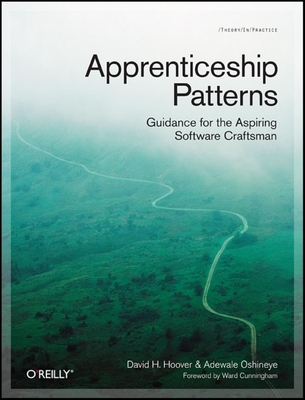 Apprenticeship Patterns: Guidance for the Aspiring Software Craftsman - Hoover, and Oshineye, Adewale