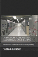 Approach to Industrial Electrical Engineering: Professional Textbook Of Electrical Engineering