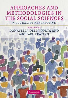 Approaches and Methodologies in the Social Sciences: A Pluralist Perspective - Della Porta, Donatella (Editor), and Keating, Michael (Editor)