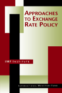 Approaches to Exchange Rate Policy - Barth, Richard, Professor (Editor), and IMF Institute, and Wong, Chorng-Huey (Editor)