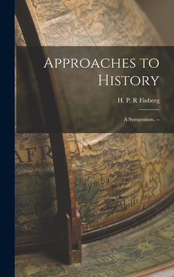 Approaches to History: a Symposium. -- - Finberg, H P R (Creator)