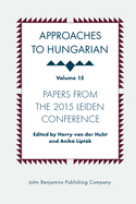 Approaches to Hungarian: Volume 15: Papers from the 2015 Leiden Conference