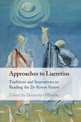 Approaches to Lucretius - O'Rourke, Donncha (Editor)