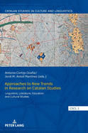Approaches to New Trends in Research on Catalan Studies: Linguistics, Literature, Education and Cultural Studies
