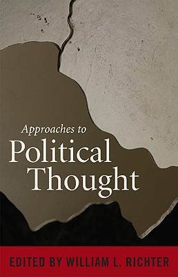 Approaches to Political Thought - Richter, William L (Editor), and Binckes, Lisa V (Contributions by), and Cavenee, Charles J (Contributions by)