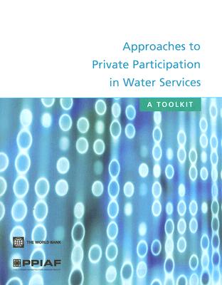 Approaches to Private Participation in Water Services: A Toolkit - Public-Private Infrastructure Advisory Facility (Ppiaf)