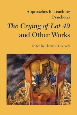 Approaches to Teaching Pynchon's the Crying of Lot 49 and Other Works - Schaub, Thomas (Editor)