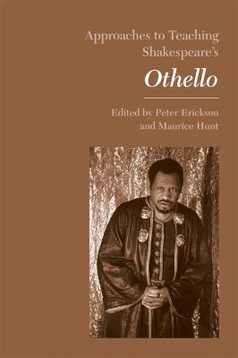 Approaches to Teaching Shakespeare's Othello - Erickson, Peter (Editor), and Hunt, Maurice (Editor)