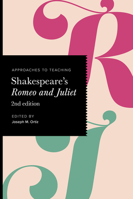Approaches to Teaching Shakespeare's Romeo and Juliet - Ortiz, Joseph M (Editor)
