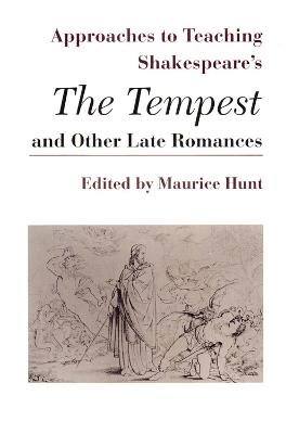 Approaches to Teaching Shakespeare's the Tempest and Other Late Romances - Hunt, Maurice (Editor)