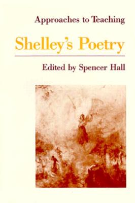 Approaches to Teaching Shelley's Poetry - Hall, Spencer (Editor)