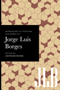 Approaches to Teaching the Works of Jorge Luis Borges