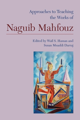 Approaches to Teaching the Works of Naguib Mahfouz - Hassan, Wail S (Editor), and Darraj, Susan Muaddi (Editor)