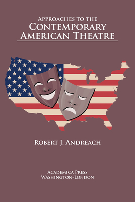Approaches to the Contemporary American Theatre - Andreach, Robert J.