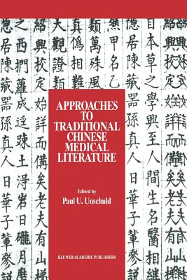 Approaches to Traditional Chinese Medical Literature: Proceedings of an International Symposium on Translation Methodologies and Terminologies - Unschuld, Paul U (Editor)