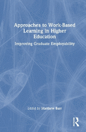 Approaches to Work-Based Learning in Higher Education: Improving Graduate Employability