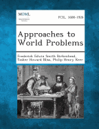 Approaches to World Problems - Birkenhead, Frederick Edwin Smith, and Bliss, Tasker Howard, and Kerr, Philip Henry