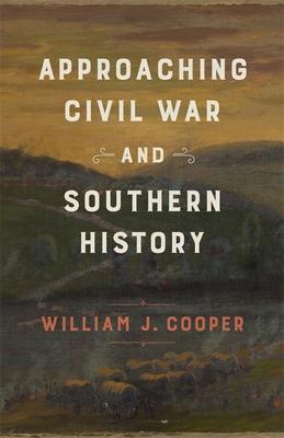 Approaching Civil War and Southern History - Cooper, William J, Professor
