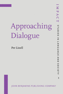 Approaching Dialogue: Talk, Interaction and Contexts in Dialogical Perspectives