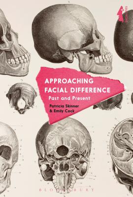 Approaching Facial Difference: Past and Present - Cock, Emily (Editor), and Jones, David H (Editor), and Walker, Garthine (Editor)