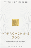 Approaching God: Between Phenomenology and Theology