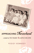 Approaching Neverland: A Memoir of Epic Tragedy & Happily Ever After