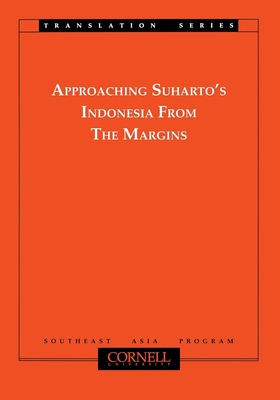 Approaching Suhartos Indonesia from the Margins - Shiraishi, Takashi (Editor)