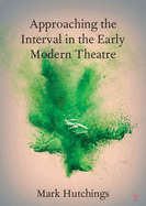 Approaching the Interval in the Early Modern Theatre: The Significance of the 'Act-Time'