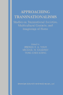 Approaching Transnationalisms: Studies on Transnational Societies, Multicultural Contacts, and Imaginings of Home