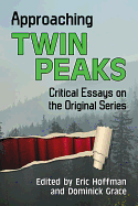 Approaching Twin Peaks: Critical Essays on the Original Series