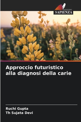 Approccio futuristico alla diagnosi della carie - Gupta, Ruchi, and Devi, Th Sujata