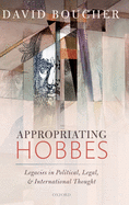Appropriating Hobbes: Legacies in Political, Legal, and International Thought