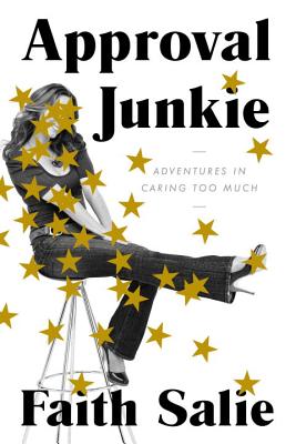 Approval Junkie: Adventures in Caring Too Much - Salie, Faith